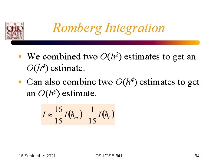 Romberg Integration • We combined two O(h 2) estimates to get an O(h 4)