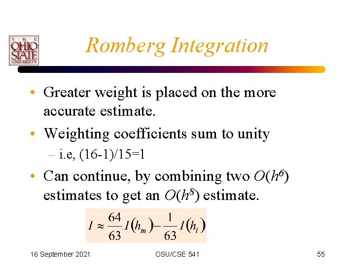 Romberg Integration • Greater weight is placed on the more accurate estimate. • Weighting