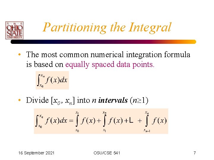 Partitioning the Integral • The most common numerical integration formula is based on equally