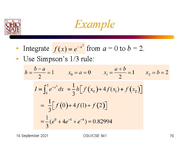 Example • Integrate from a = 0 to b = 2. • Use Simpson’s