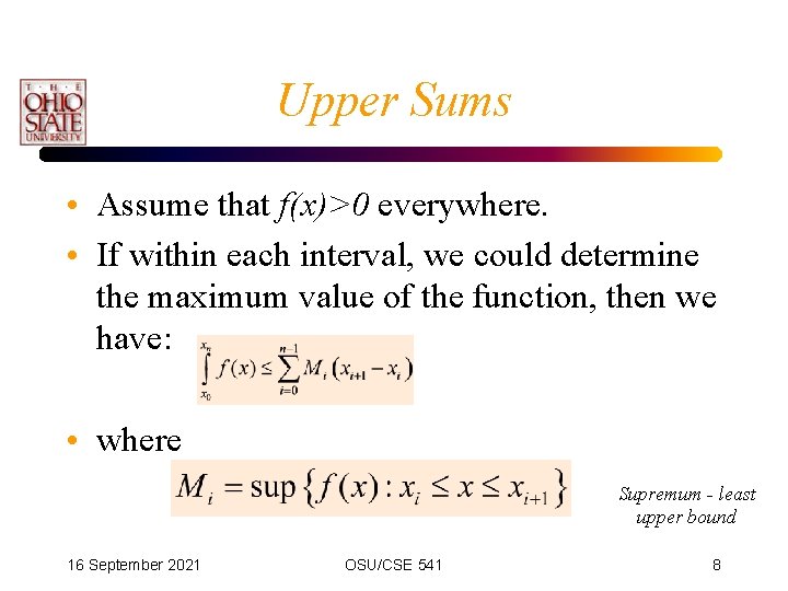 Upper Sums • Assume that f(x)>0 everywhere. • If within each interval, we could