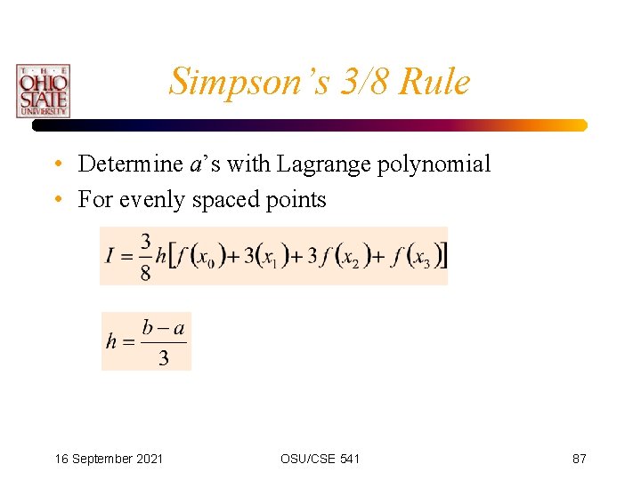 Simpson’s 3/8 Rule • Determine a’s with Lagrange polynomial • For evenly spaced points