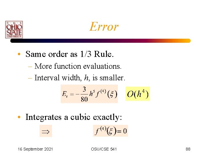 Error • Same order as 1/3 Rule. – More function evaluations. – Interval width,