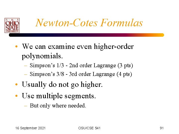 Newton-Cotes Formulas • We can examine even higher-order polynomials. – Simpson’s 1/3 - 2