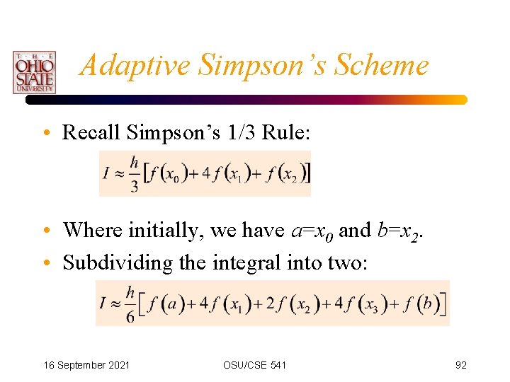 Adaptive Simpson’s Scheme • Recall Simpson’s 1/3 Rule: • Where initially, we have a=x