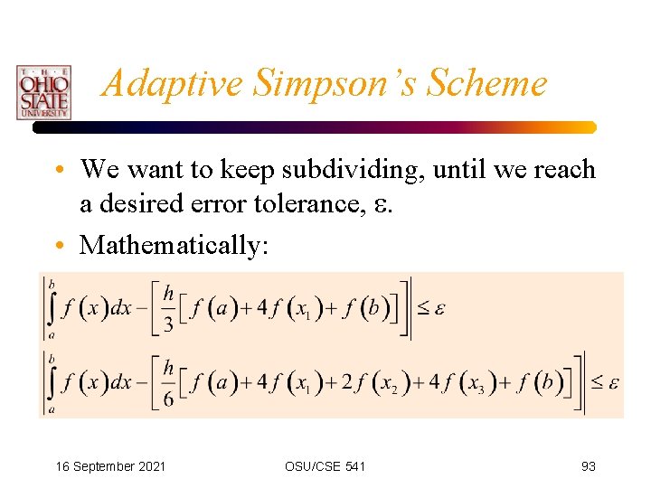 Adaptive Simpson’s Scheme • We want to keep subdividing, until we reach a desired