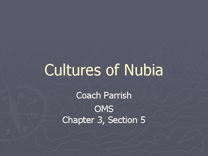 Cultures of Nubia Coach Parrish OMS Chapter 3, Section 5 