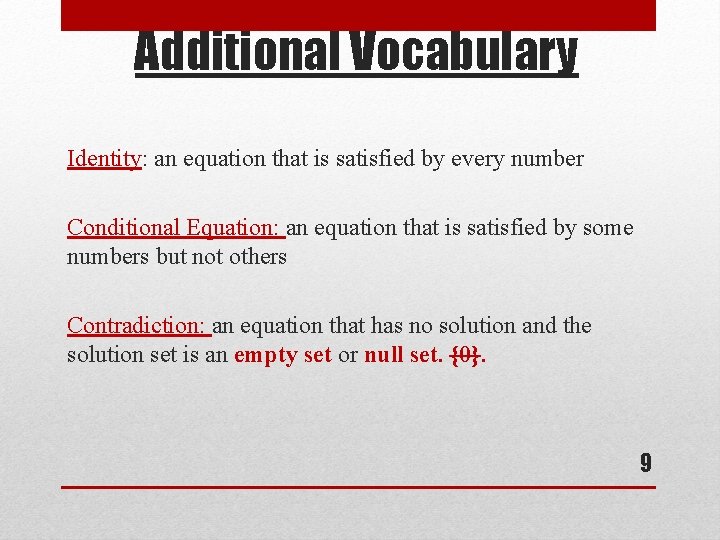 Additional Vocabulary Identity: an equation that is satisfied by every number Conditional Equation: an