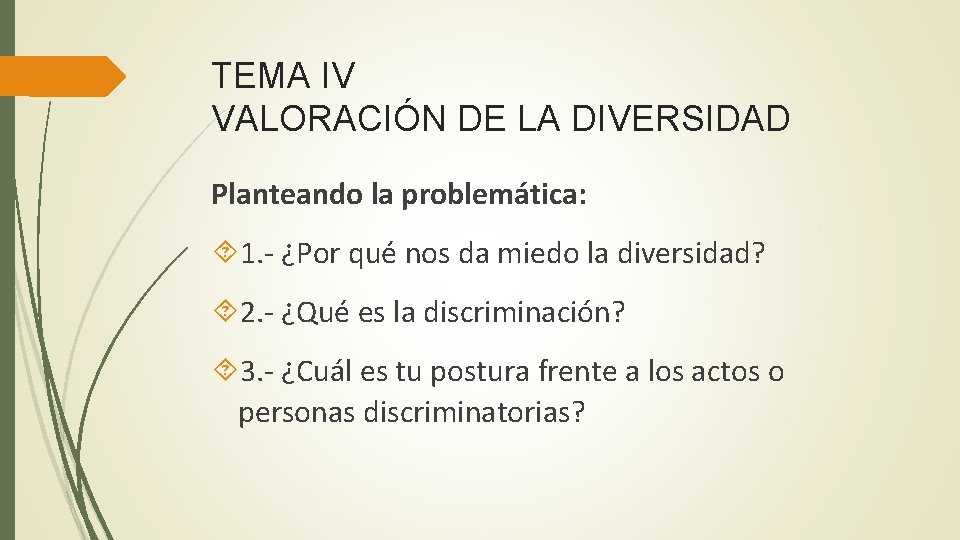 TEMA IV VALORACIÓN DE LA DIVERSIDAD Planteando la problemática: 1. - ¿Por qué nos