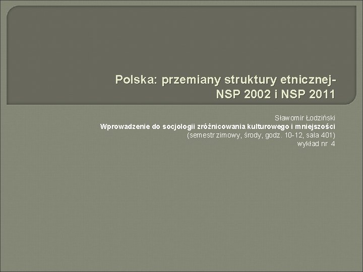 Polska: przemiany struktury etnicznej. NSP 2002 i NSP 2011 Sławomir Łodziński Wprowadzenie do socjologii