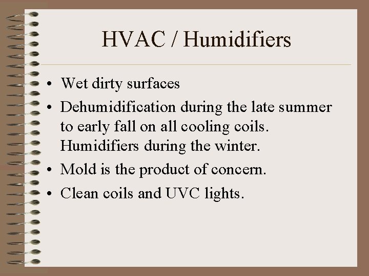 HVAC / Humidifiers • Wet dirty surfaces • Dehumidification during the late summer to