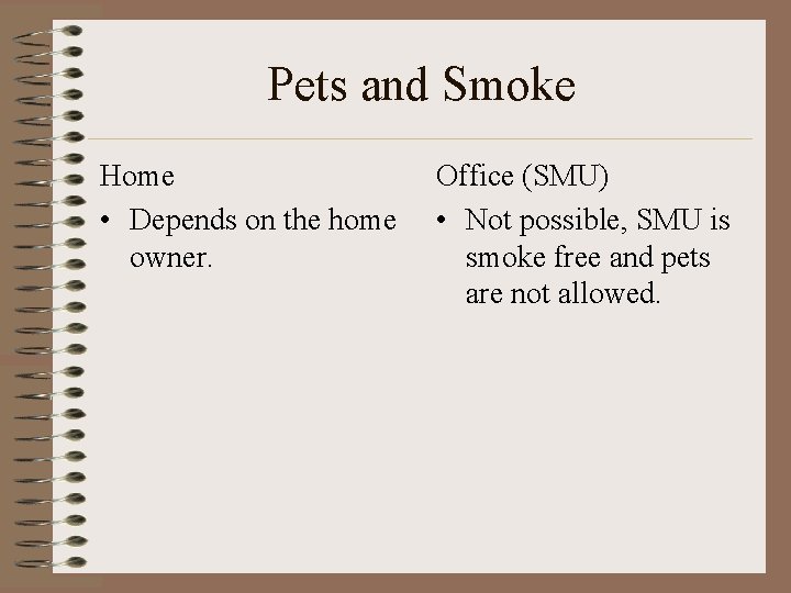 Pets and Smoke Home • Depends on the home owner. Office (SMU) • Not