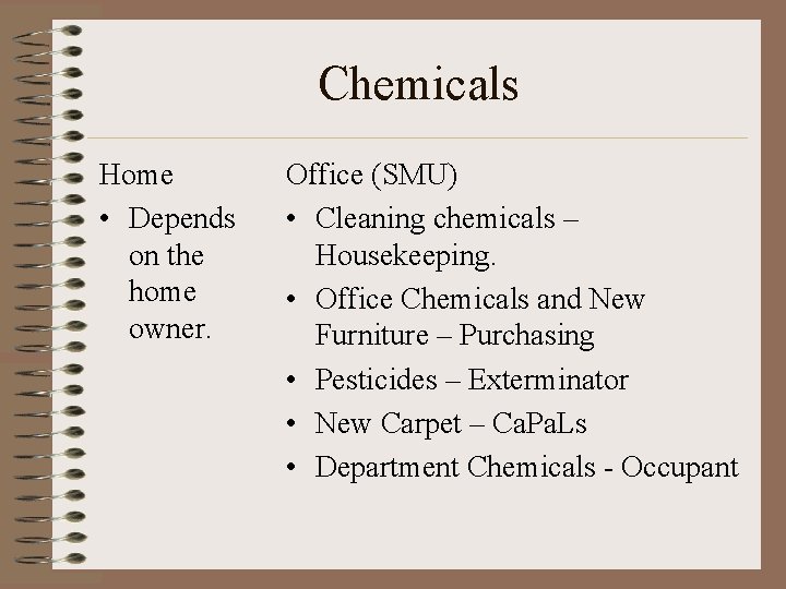 Chemicals Home • Depends on the home owner. Office (SMU) • Cleaning chemicals –