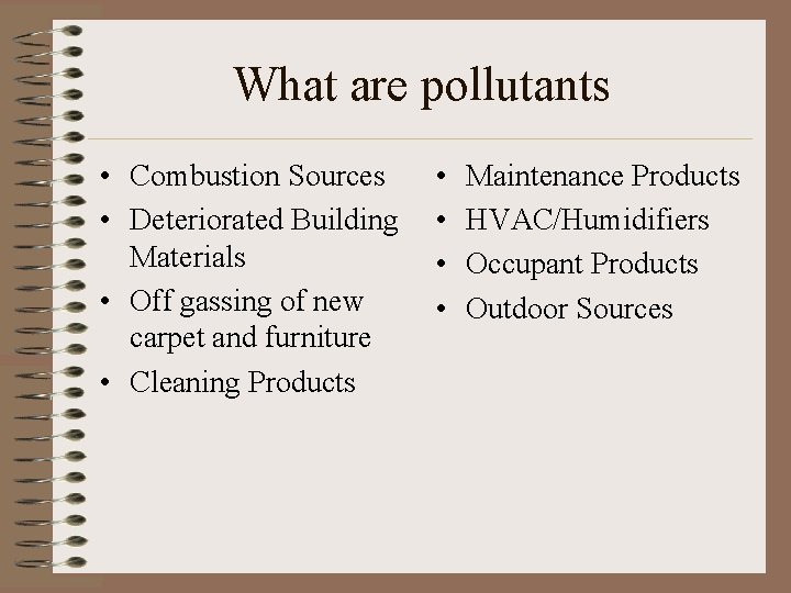 What are pollutants • Combustion Sources • Deteriorated Building Materials • Off gassing of