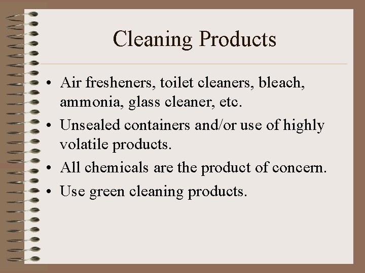 Cleaning Products • Air fresheners, toilet cleaners, bleach, ammonia, glass cleaner, etc. • Unsealed