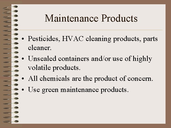 Maintenance Products • Pesticides, HVAC cleaning products, parts cleaner. • Unsealed containers and/or use