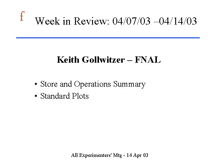 f Week in Review: 04/07/03 – 04/14/03 Keith Gollwitzer – FNAL • Store and