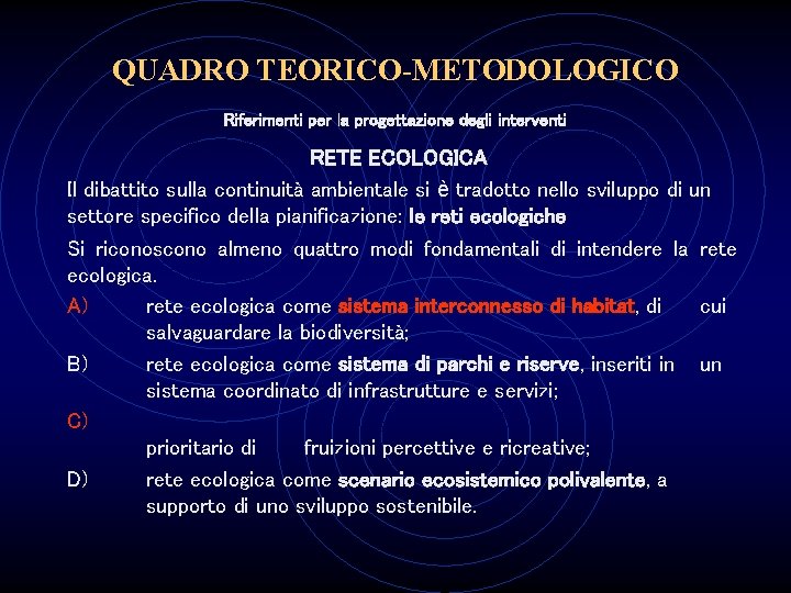 QUADRO TEORICO-METODOLOGICO Riferimenti per la progettazione degli interventi RETE ECOLOGICA Il dibattito sulla continuità