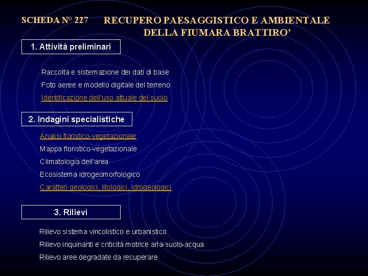 SCHEDA N° 227 RECUPERO PAESAGGISTICO E AMBIENTALE DELLA FIUMARA BRATTIRO’ 1. Attività preliminari Raccolta