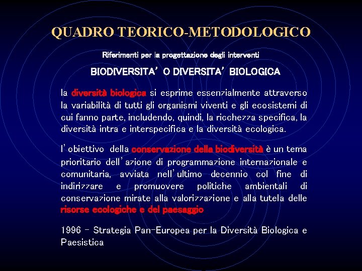 QUADRO TEORICO-METODOLOGICO Riferimenti per la progettazione degli interventi BIODIVERSITA’ O DIVERSITA’ BIOLOGICA la diversità