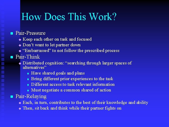 How Does This Work? n Pair-Pressure Keep each other on task and focused u