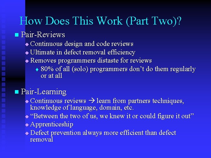 How Does This Work (Part Two)? n Pair-Reviews Continuous design and code reviews u