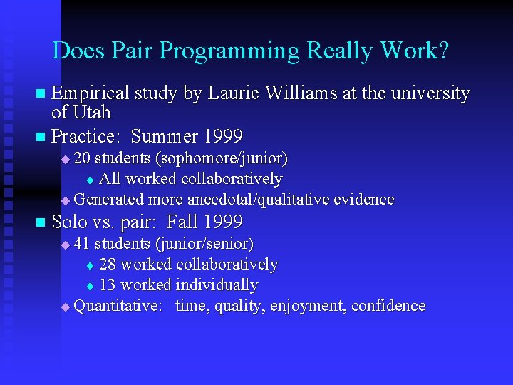 Does Pair Programming Really Work? n Empirical study by Laurie Williams at the university
