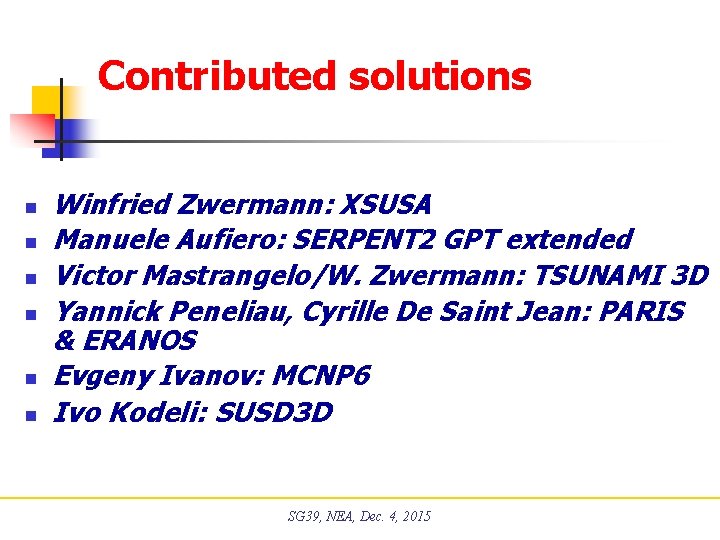 Contributed solutions n n n Winfried Zwermann: XSUSA Manuele Aufiero: SERPENT 2 GPT extended Contributed solutions n n n Winfried Zwermann: XSUSA Manuele Aufiero: SERPENT 2 GPT extended