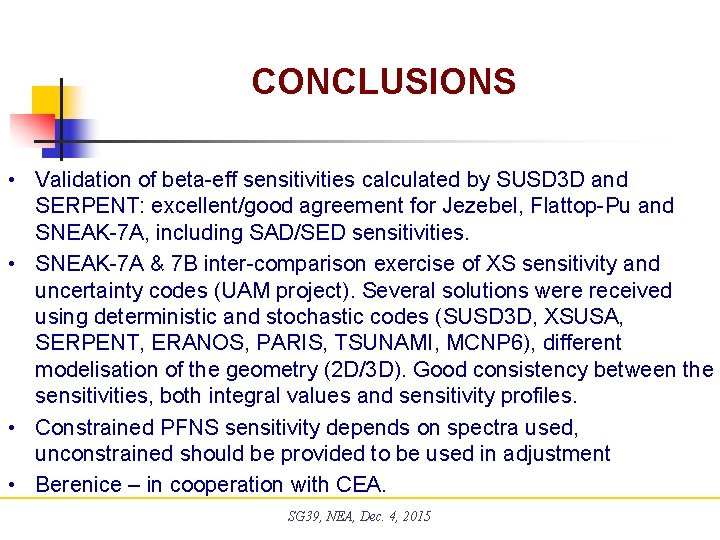 CONCLUSIONS • Validation of beta-eff sensitivities calculated by SUSD 3 D and SERPENT: excellent/good CONCLUSIONS • Validation of beta-eff sensitivities calculated by SUSD 3 D and SERPENT: excellent/good