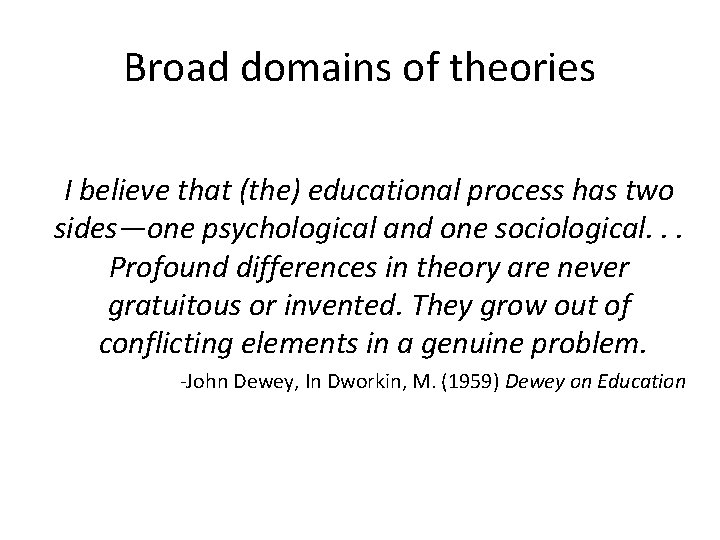 Broad domains of theories I believe that (the) educational process has two sides—one psychological