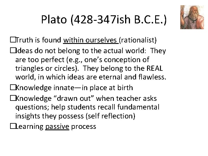 Plato (428 -347 ish B. C. E. ) �Truth is found within ourselves (rationalist)