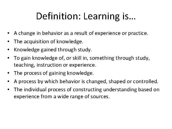 Definition: Learning is… A change in behavior as a result of experience or practice.