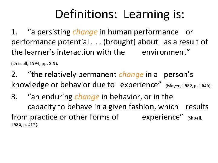 Definitions: Learning is: 1. “a persisting change in human performance or performance potential. .