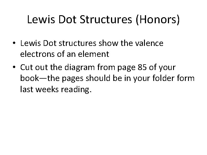 Lewis Dot Structures (Honors) • Lewis Dot structures show the valence electrons of an