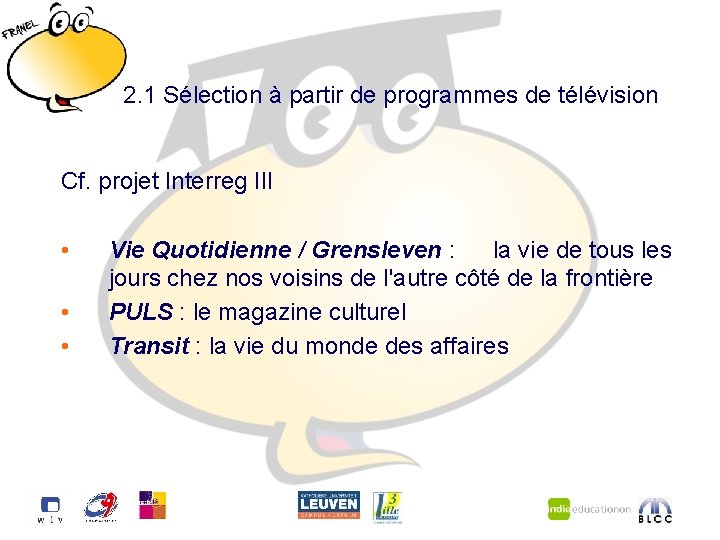 2. 1 Sélection à partir de programmes de télévision Cf. projet Interreg III •