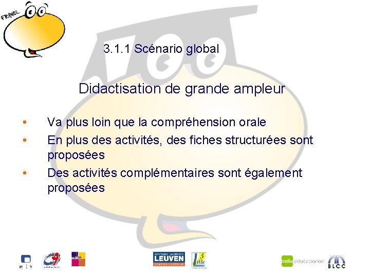 3. 1. 1 Scénario global Didactisation de grande ampleur • • • Va plus