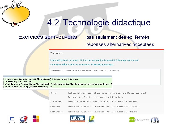 4. 2 Technologie didactique Exercices semi-ouverts pas seulement des ex. fermés réponses alternatives acceptées