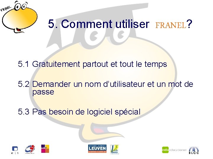 5. Comment utiliser FRANEL? 5. 1 Gratuitement partout et tout le temps 5. 2