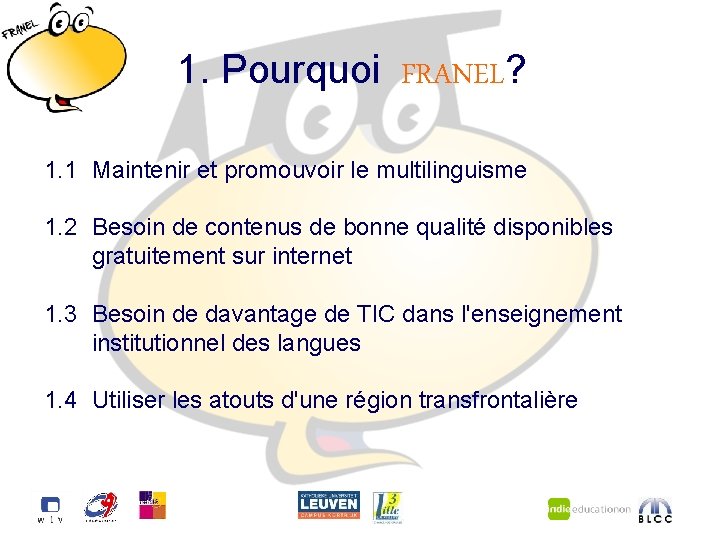 1. Pourquoi FRANEL? 1. 1 Maintenir et promouvoir le multilinguisme 1. 2 Besoin de
