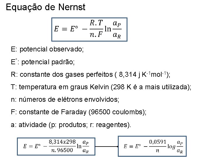 Equação de Nernst E: potencial observado; E°: potencial padrão; R: constante dos gases perfeitos