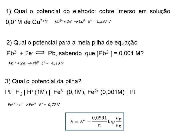 1) Qual o potencial do eletrodo: cobre imerso em solução 0, 01 M de