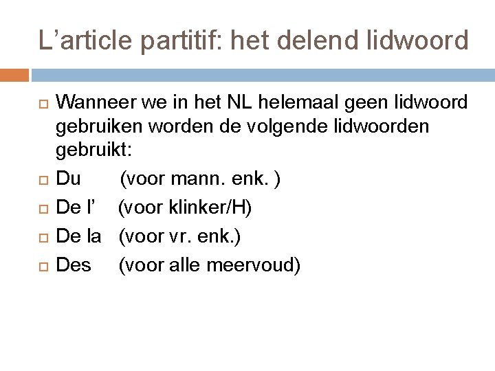 L’article partitif: het delend lidwoord Wanneer we in het NL helemaal geen lidwoord gebruiken