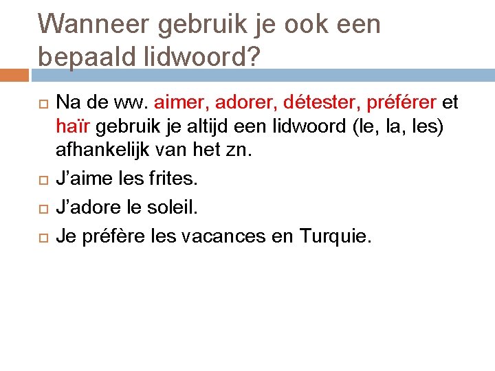 Wanneer gebruik je ook een bepaald lidwoord? Na de ww. aimer, adorer, détester, préférer