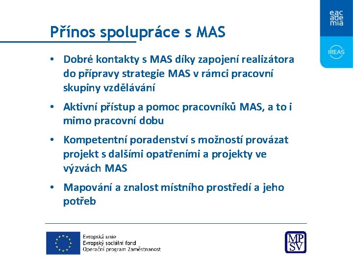 Přínos spolupráce s MAS • Dobré kontakty s MAS díky zapojení realizátora do přípravy