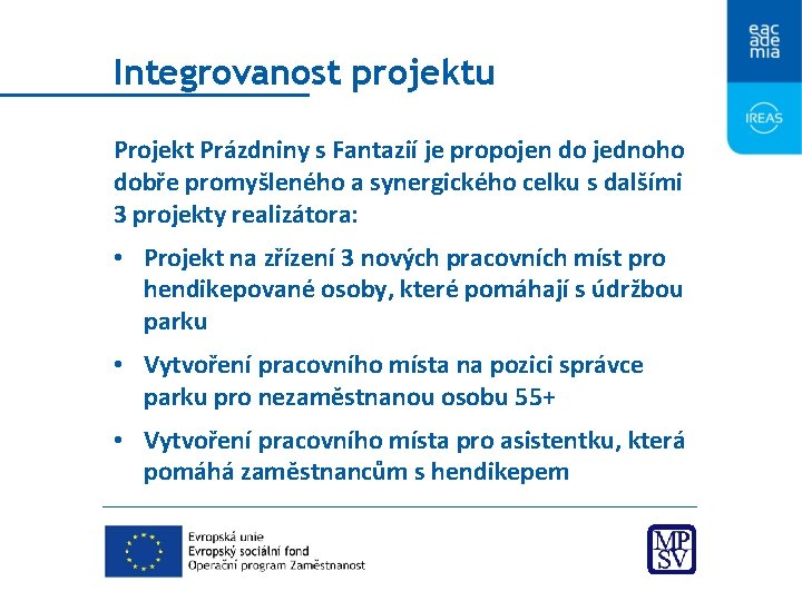 Integrovanost projektu Projekt Prázdniny s Fantazií je propojen do jednoho dobře promyšleného a synergického