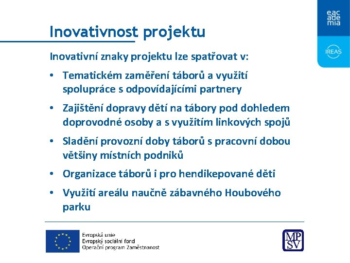 Inovativnost projektu Inovativní znaky projektu lze spatřovat v: • Tematickém zaměření táborů a využití