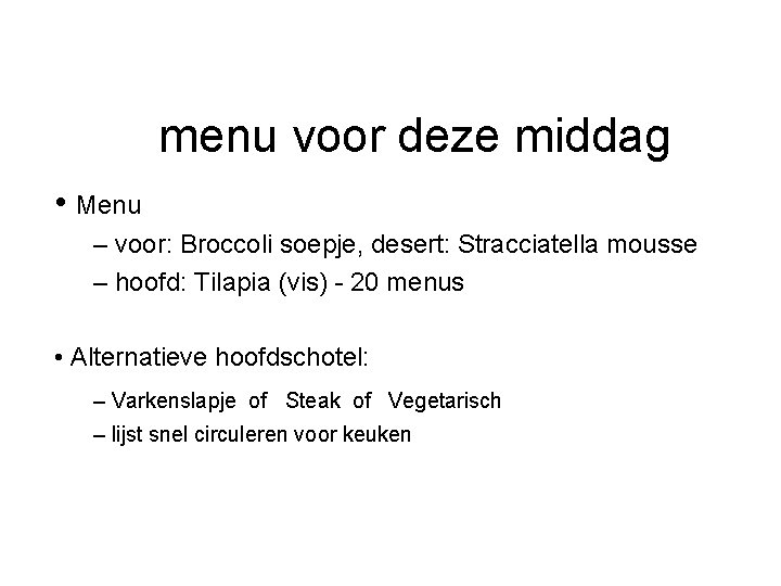 menu voor deze middag • Menu – voor: Broccoli soepje, desert: Stracciatella mousse –