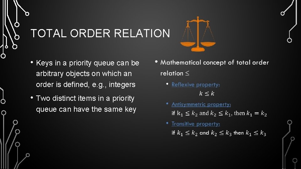 TOTAL ORDER RELATION • Keys in a priority queue can be arbitrary objects on