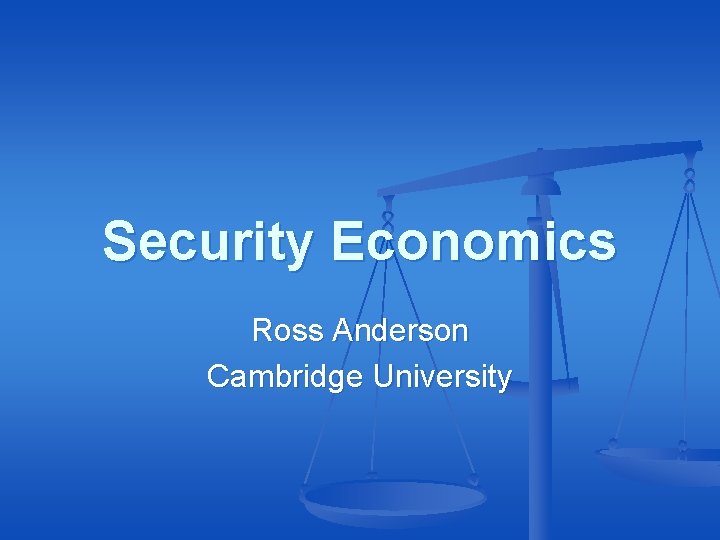 Security Economics Ross Anderson Cambridge University 