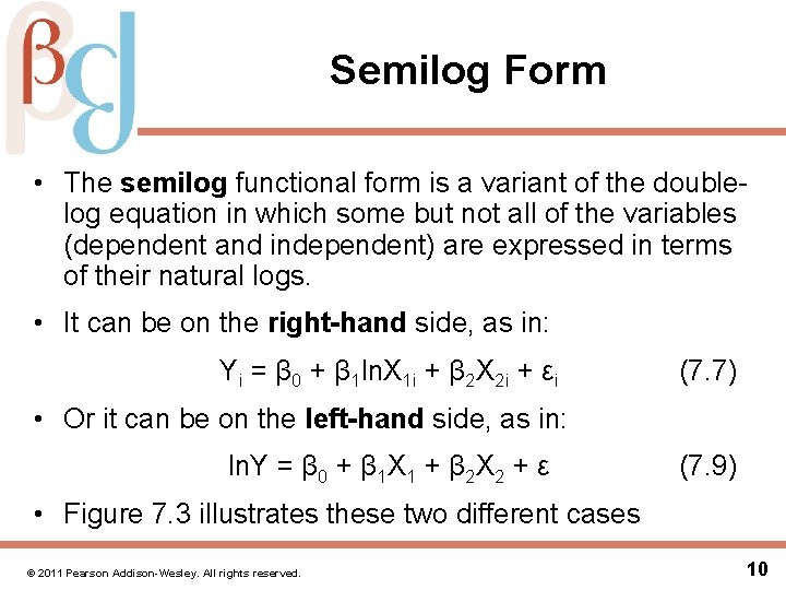 Semilog Form • The semilog functional form is a variant of the doublelog equation